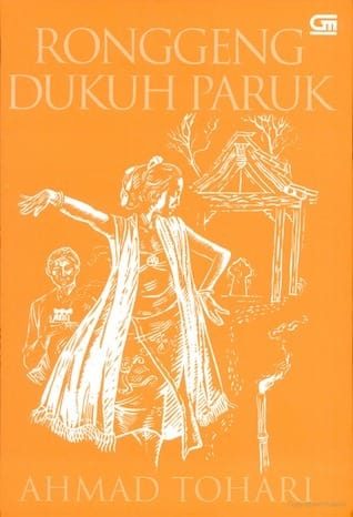 Ronggeng Dukuh Paruk karya Ahmad Tohari. (Sumber goodreads)