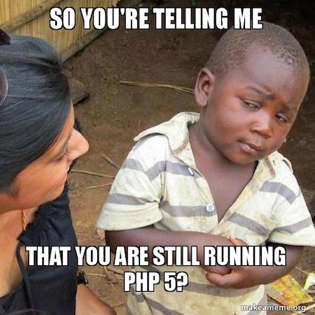You are still using PHP 5